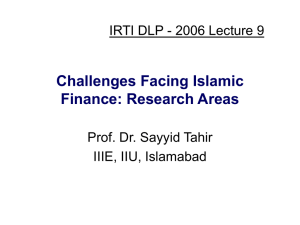 Challenges Facing Islamic Finance: Research Areas IRTI DLP - 2006 Lecture 9