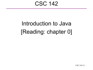 CSC 142 Introduction to Java [Reading: chapter 0] CSC 142 A 1