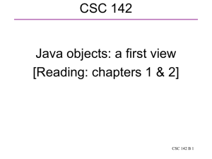 CSC 142 Java objects: a first view [Reading: chapters 1 &amp; 2]