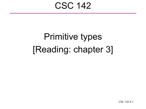 CSC 142 Primitive types [Reading: chapter 3] CSC 142 E 1