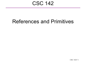 CSC 142 References and Primitives CSC 142 F 1