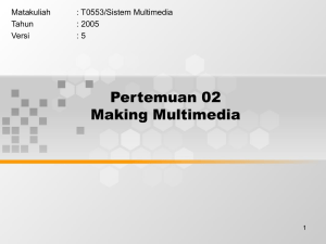 Pertemuan 02 Making Multimedia Matakuliah : T0553/Sistem Multimedia