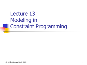 Lecture 13: Modeling in Constraint Programming © J. Christopher Beck 2008