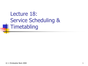 Lecture 18: Service Scheduling &amp; Timetabling © J. Christopher Beck 2008