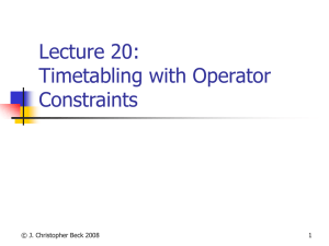 Lecture 20: Timetabling with Operator Constraints © J. Christopher Beck 2008