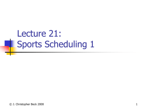 Lecture 21: Sports Scheduling 1 © J. Christopher Beck 2008 1