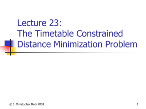 Lecture 23: The Timetable Constrained Distance Minimization Problem © J. Christopher Beck 2008
