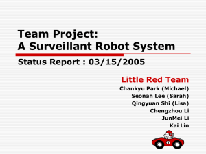 Team Project: A Surveillant Robot System Status Report : 03/15/2005 Little Red Team