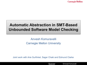 Automatic Abstraction in SMT-Based Unbounded Software Model Checking Anvesh Komuravelli Carnegie Mellon University