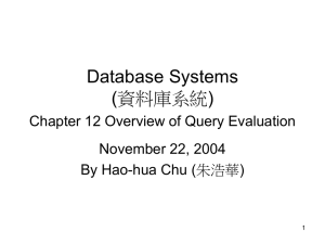 Database Systems (資料庫系統) Chapter 12 Overview of Query Evaluation November 22, 2004