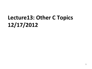 Lecture13: Other C Topics 12/17/2012 1