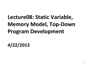 Lecture08: Static Variable, Memory Model, Top-Down Program Development 4/22/2013