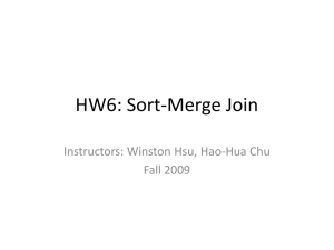 HW6: Sort-Merge Join Instructors: Winston Hsu, Hao-Hua Chu Fall 2009