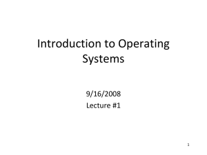 Introduction to Operating Systems 9/16/2008 Lecture #1