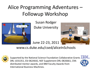 Alice Programming Adventures – Followup Workshop Susan Rodger Duke University