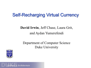 Self-Recharging Virtual Currency David Irwin and Aydan Yumerefendi Department of Computer Science
