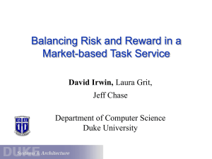 Balancing Risk and Reward in a Market-based Task Service David Irwin, Jeff Chase