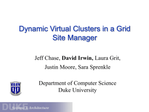 Dynamic Virtual Clusters in a Grid Site Manager David Irwin,