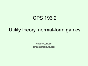 CPS 196.2 Utility theory, normal-form games Vincent Conitzer