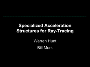 Specialized Acceleration Structures for Ray-Tracing Warren Hunt Bill Mark