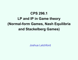 CPS 296.1 LP and IP in Game theory (Normal-form Games, Nash Equilibria