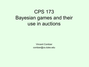 CPS 173 Bayesian games and their use in auctions Vincent Conitzer