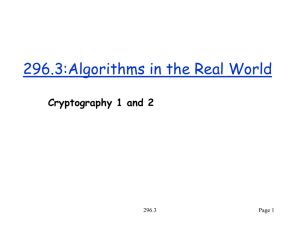 296.3:Algorithms in the Real World Cryptography 1 and 2 296.3 Page 1