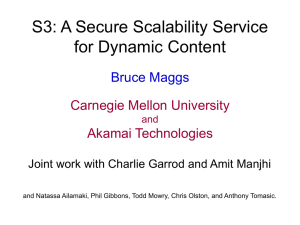 S3: A Secure Scalability Service for Dynamic Content Bruce Maggs Carnegie Mellon University