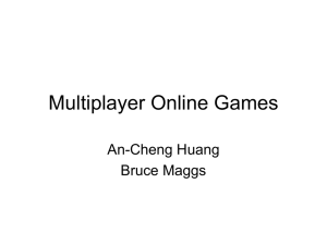 Multiplayer Online Games An-Cheng Huang Bruce Maggs