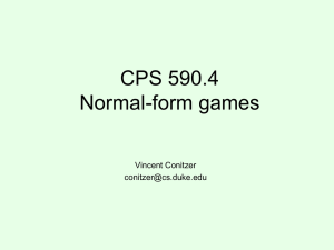 CPS 590.4 Normal-form games Vincent Conitzer