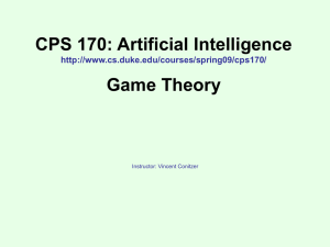 CPS 170: Artificial Intelligence Game Theory  Instructor: Vincent Conitzer