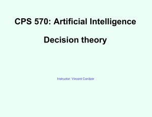 CPS 570: Artificial Intelligence Decision theory Instructor: Vincent Conitzer