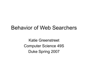 Behavior of Web Searchers Katie Greenstreet Computer Science 49S Duke Spring 2007