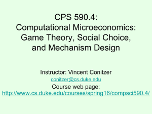CPS 590.4: Computational Microeconomics: Game Theory, Social Choice, and Mechanism Design