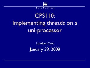 CPS110: Implementing threads on a uni-processor January 29, 2008