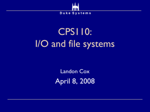 CPS110: I/O and file systems April 8, 2008 Landon Cox