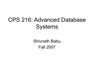 CPS 216: Advanced Database Systems Shivnath Babu Fall 2007