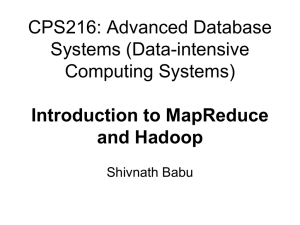 CPS216: Advanced Database Systems (Data-intensive Computing Systems) Introduction to MapReduce