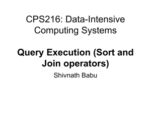 CPS216: Data-Intensive Computing Systems Query Execution (Sort and Join operators)