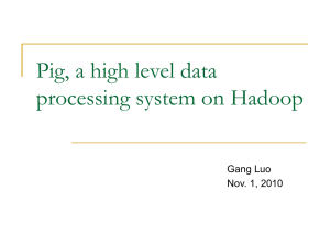 Pig, a high level data processing system on Hadoop Gang Luo