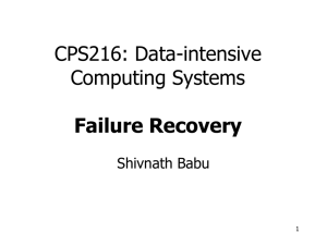 CPS216: Data-intensive Computing Systems Failure Recovery Shivnath Babu