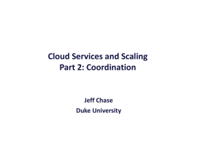 Cloud Services and Scaling Part 2: Coordination Jeff Chase Duke University