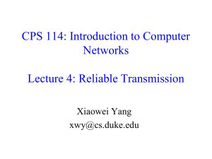 CPS 114: Introduction to Computer Networks Lecture 4: Reliable Transmission Xiaowei Yang