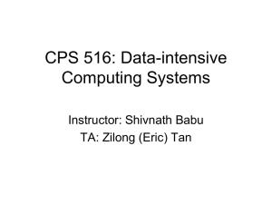 CPS 516: Data-intensive Computing Systems Instructor: Shivnath Babu TA: Zilong (Eric) Tan