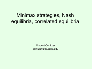 Minimax strategies, Nash equilibria, correlated equilibria Vincent Conitzer