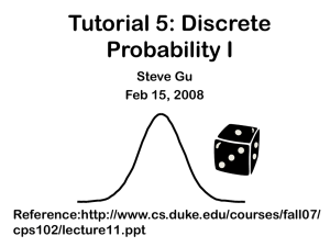 Tutorial 5: Discrete Probability I Steve Gu Feb 15, 2008