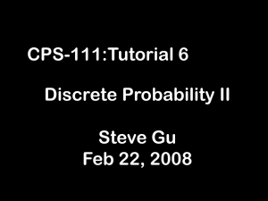 CPS-111:Tutorial 6 Discrete Probability II Steve Gu Feb 22, 2008