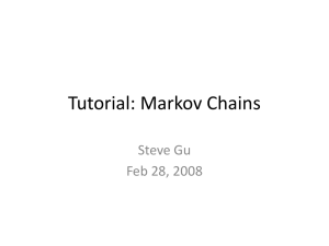 Tutorial: Markov Chains Steve Gu Feb 28, 2008