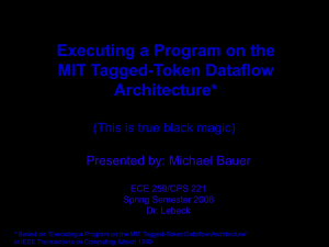 Executing a Program on the MIT Tagged-Token Dataflow Architecture* Presented by: Michael Bauer