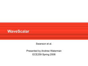 WaveScalar Swanson et al. Presented by Andrew Waterman ECE259 Spring 2008